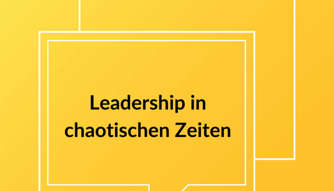 #10 Leadership in chaotischen Zeiten