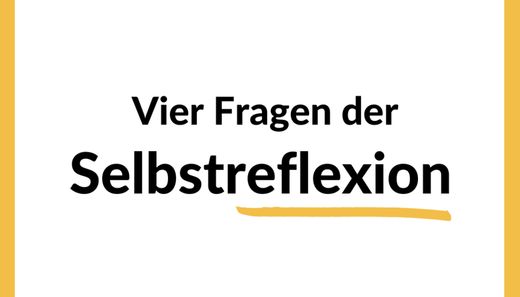 Vier Fragen der Selbstreflexion
